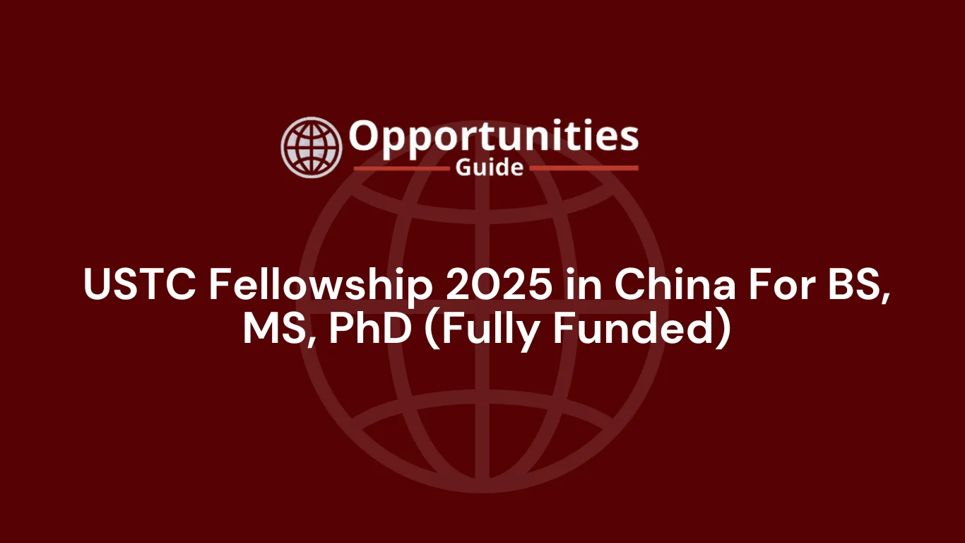 USTC Fellowship 2025 in China For BS, MS, PhD (Fully Funded)