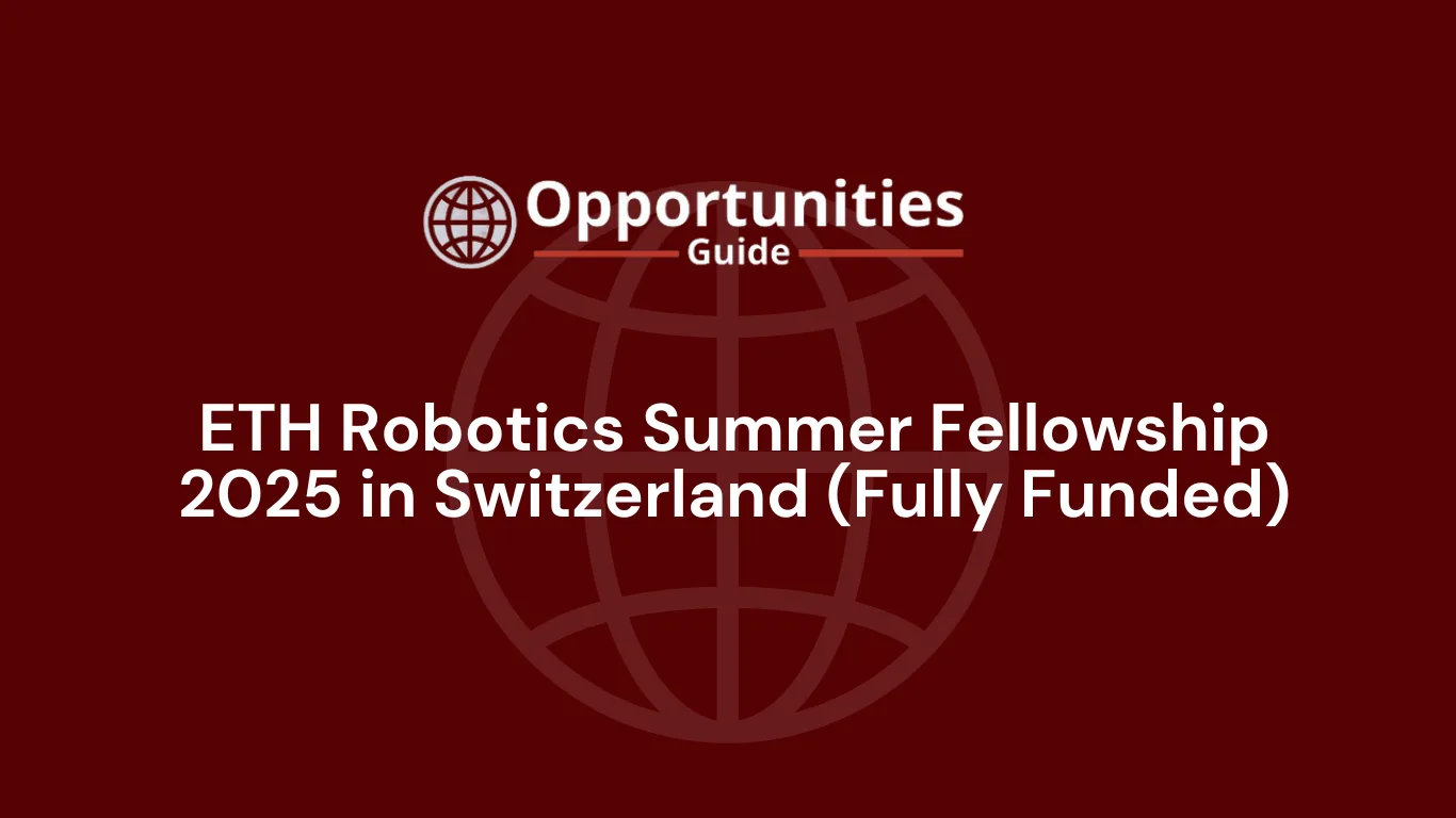 ETH Robotics Summer Fellowship 2025 in Switzerland (Fully Funded)