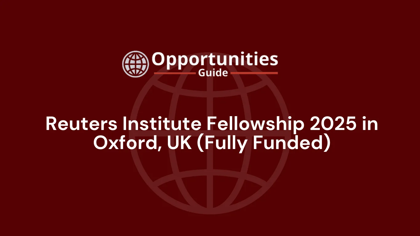 Reuters Institute Fellowship 2025 in Oxford, UK (Fully Funded)