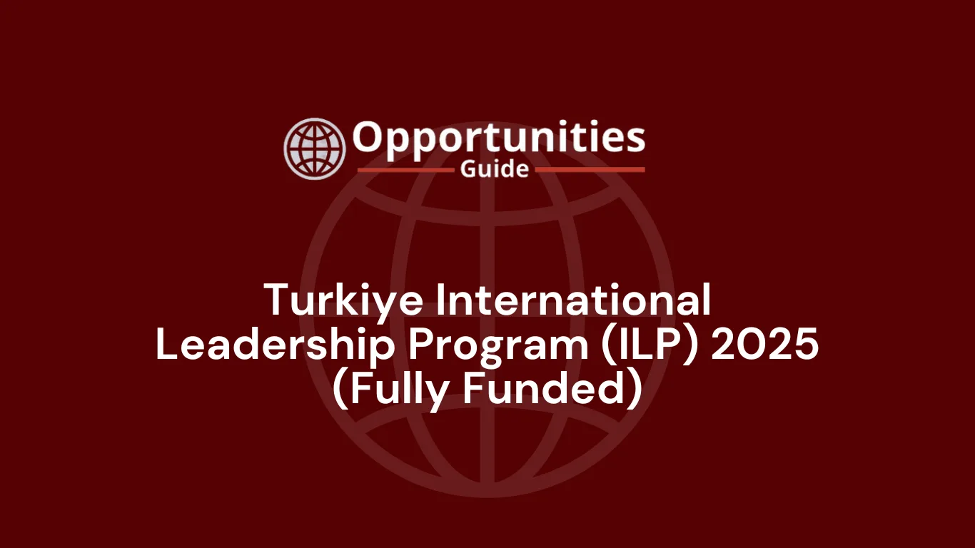 Turkiye International Leadership Program (ILP) 2025 (Fully Funded)