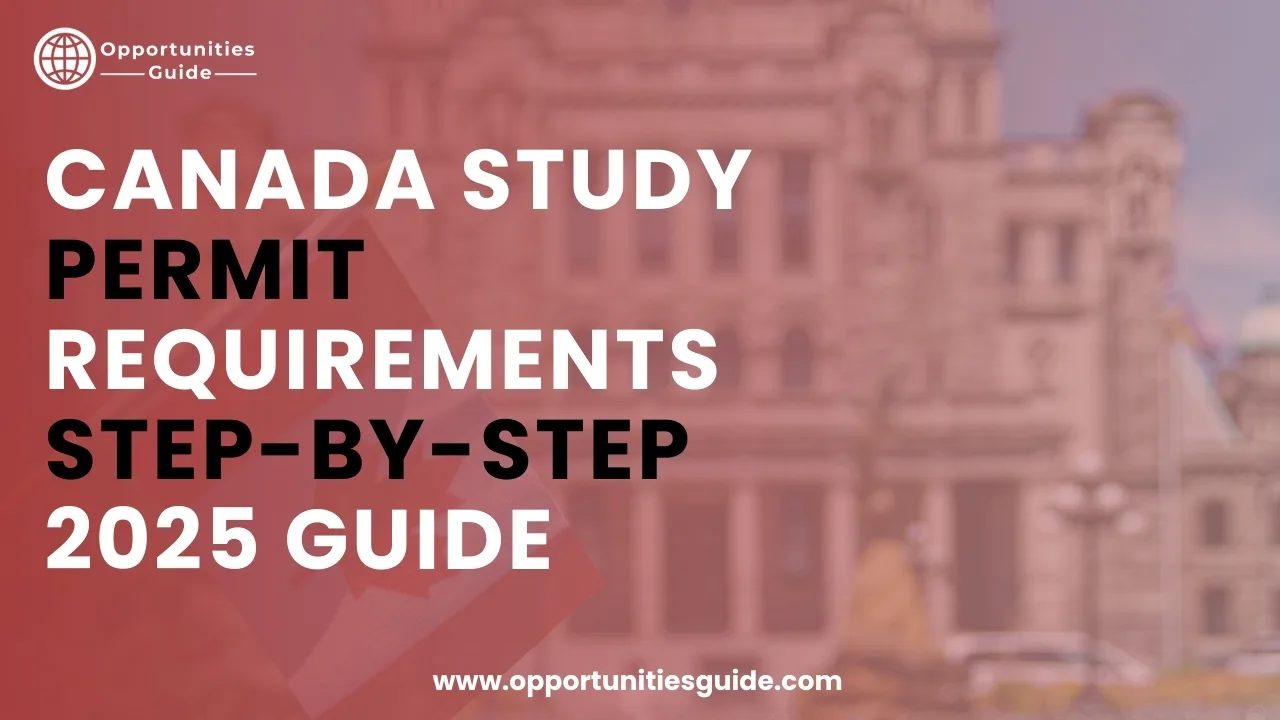 Canada Study Permit Requirements – Step-by-Step 2025 Guide