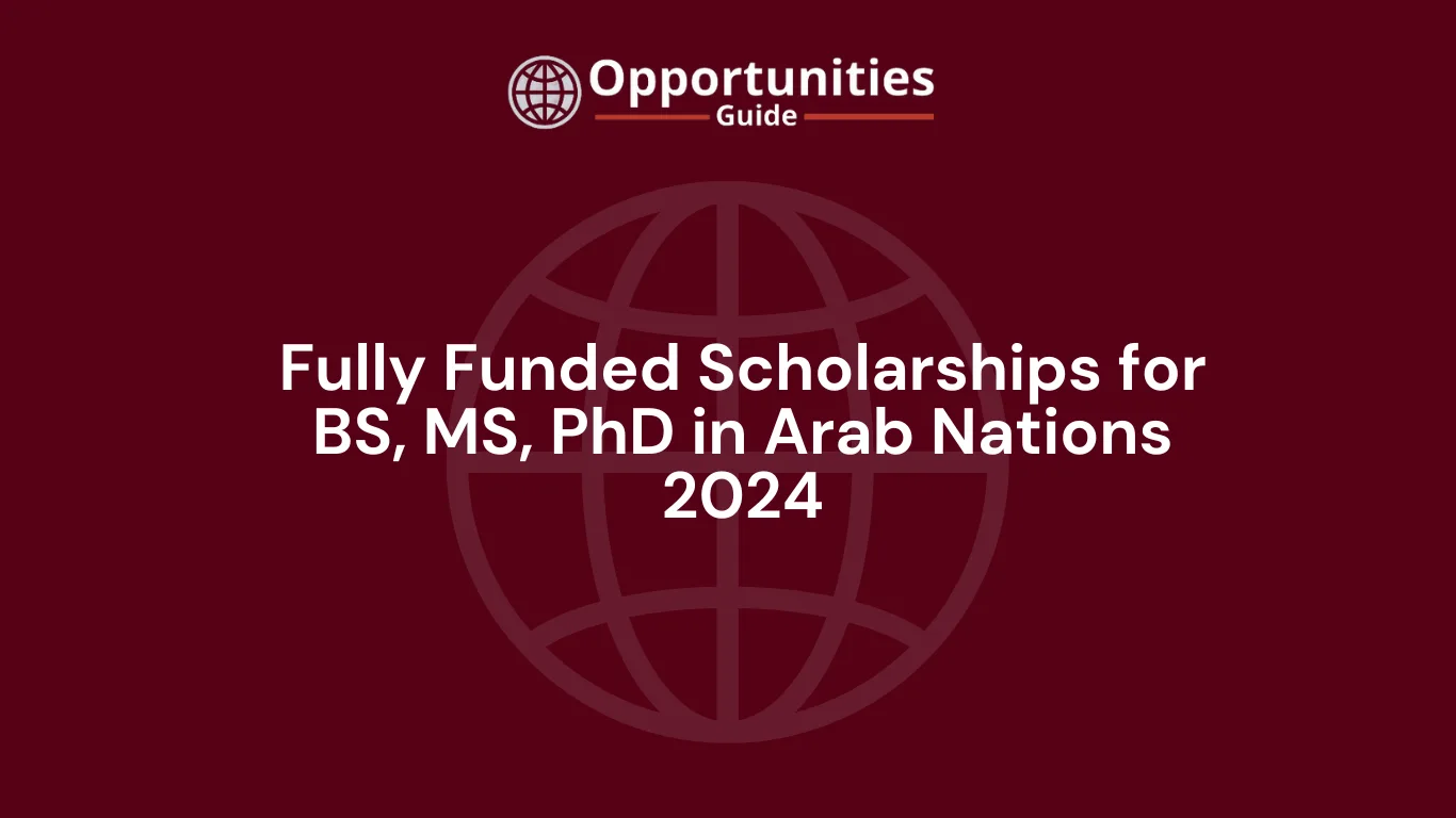 Fully Funded Scholarships for BS, MS, PhD in Arab Nations 2024