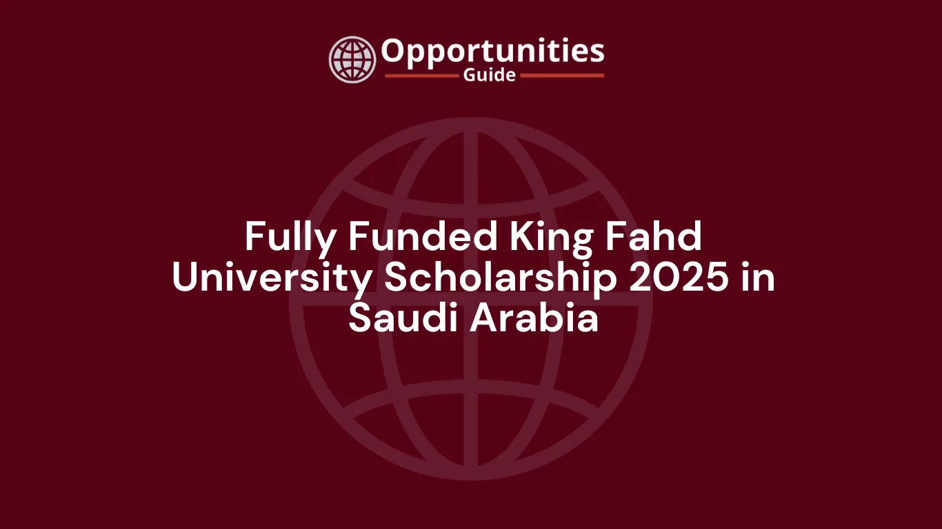 Fully Funded King Fahd University Scholarship 2025 in Saudi Arabia