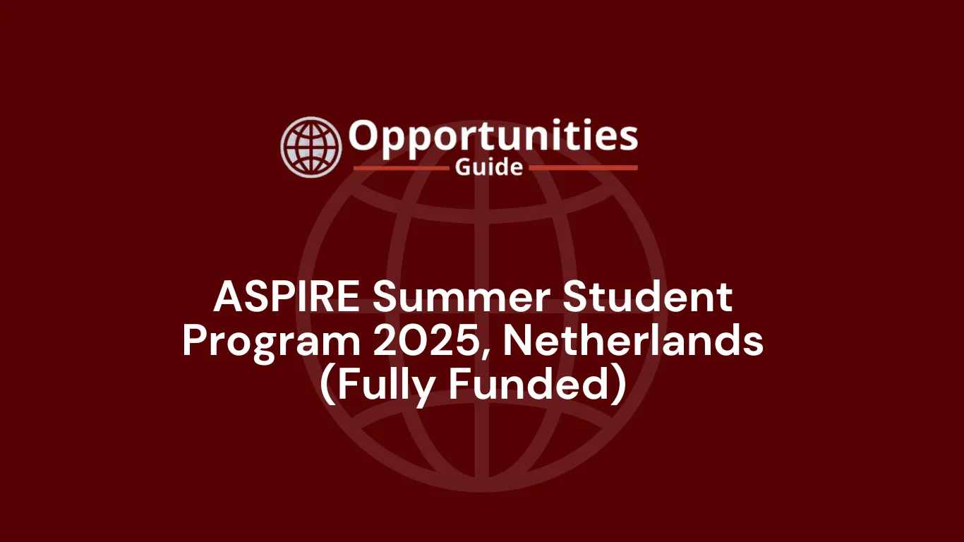 ASPIRE Summer Student Program 2025, Netherlands (Fully Funded)