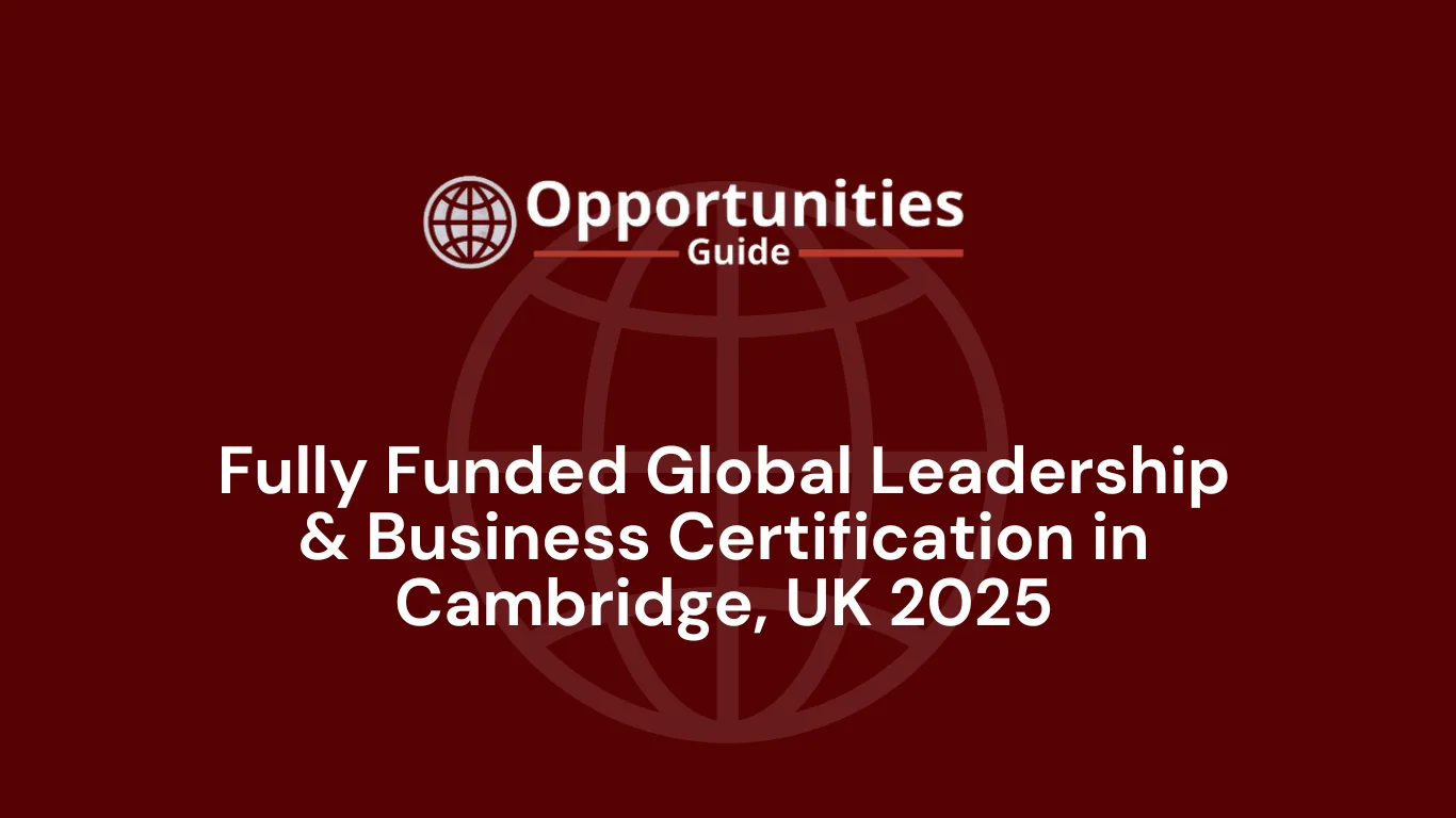 Fully Funded Global Leadership & Business Certification in Cambridge, UK 2025