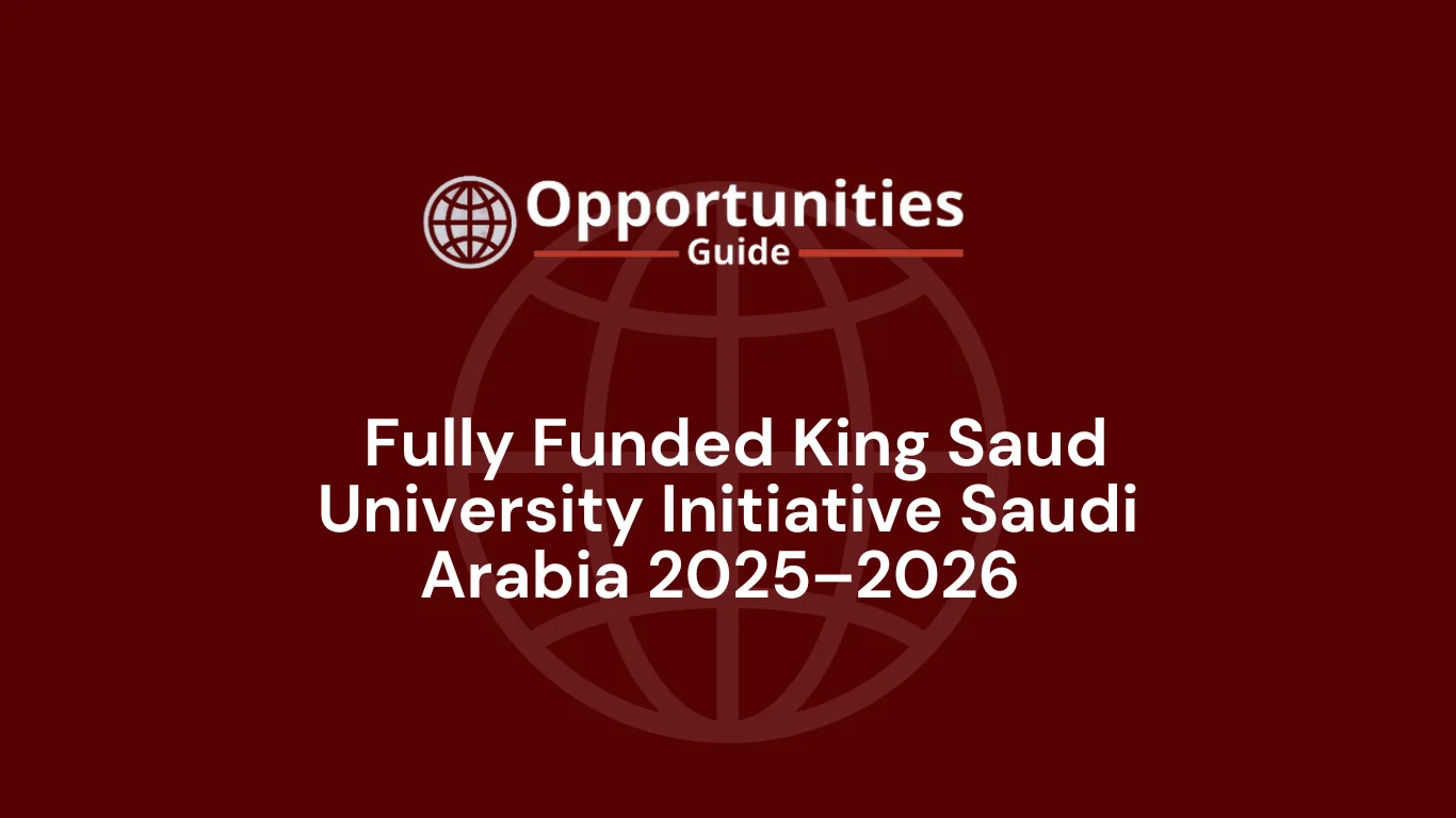 Fully Funded King Saud University Initiative Saudi Arabia 2025–2026
