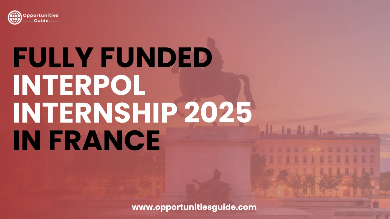 Fully Funded INTERPOL Internship 2025 in France
