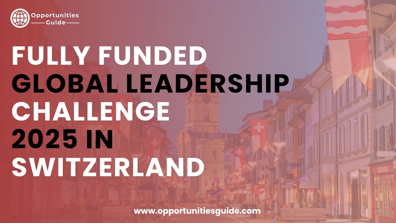 Fully Funded Global Leadership Challenge 2025 in Switzerland