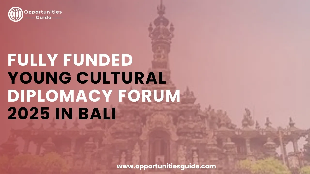Fully Funded Young Cultural Diplomacy Forum 2025 in Bali