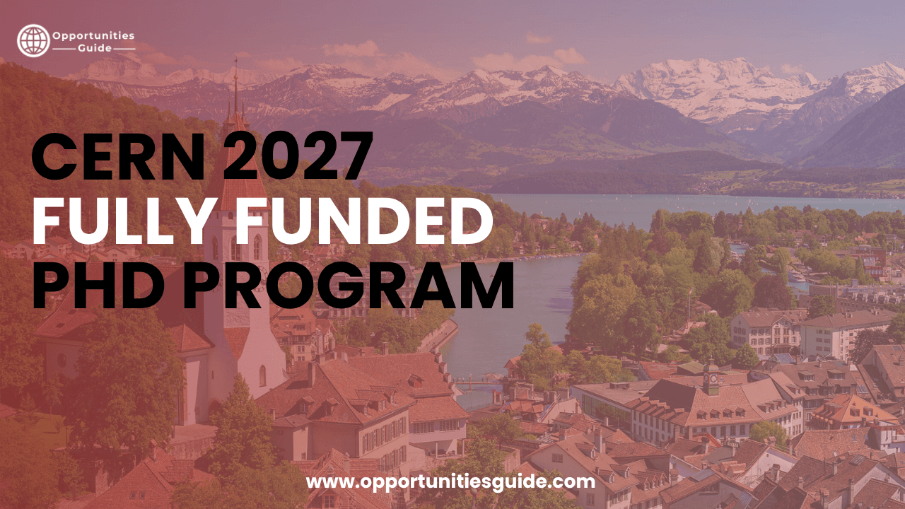 CERN Doctoral Student Program 2027 in Switzerland (Fully Funded Opportunity)