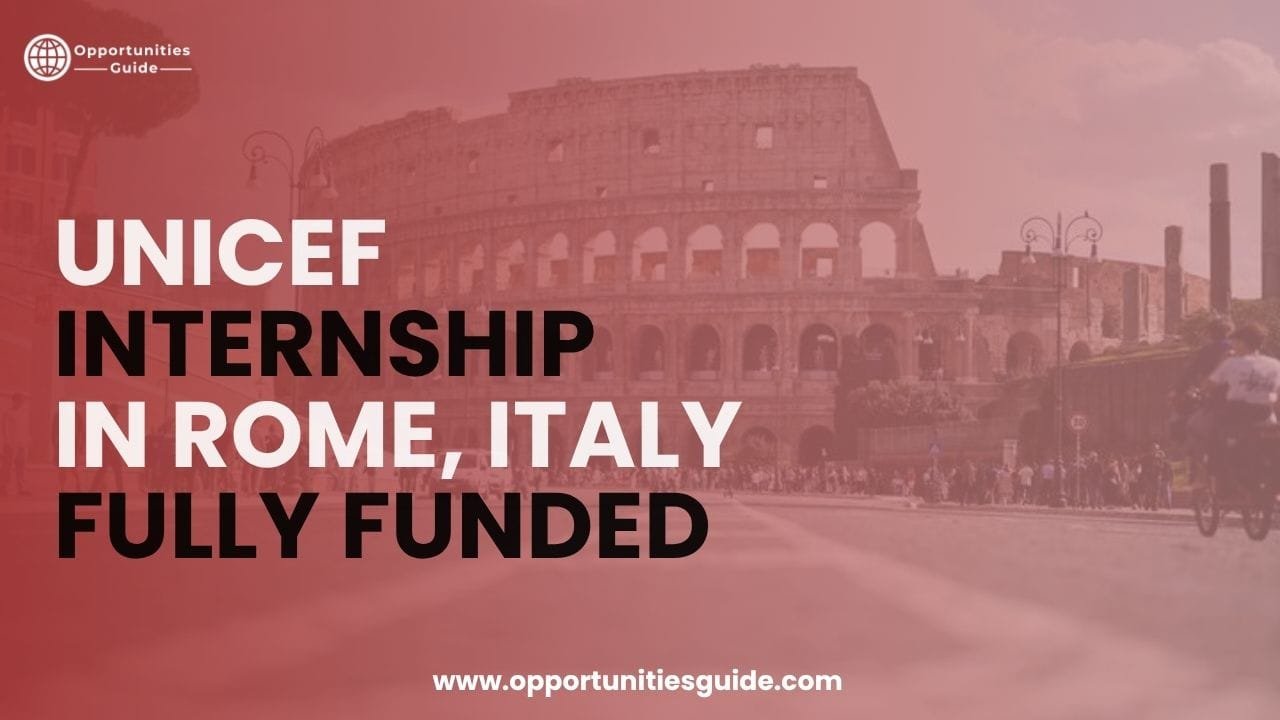 UNICEF Internship in Rome, Italy 2026 (Fully Funded) – Apply Now