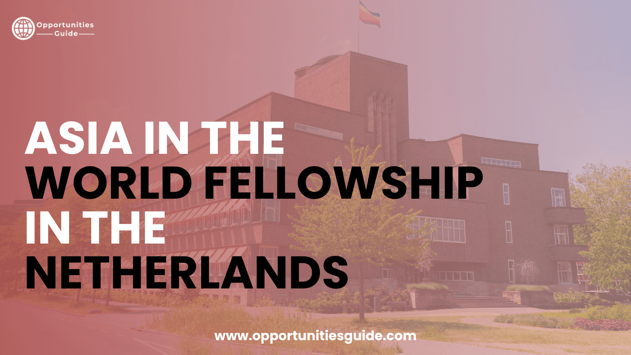 Asia in the World Fellowship 2027/28 in the Netherlands | Fully Funded