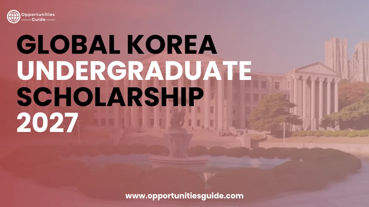 Global Korea Undergraduate Scholarship 2027 | Korean Government Scholarship (GKS) | Fully Funded