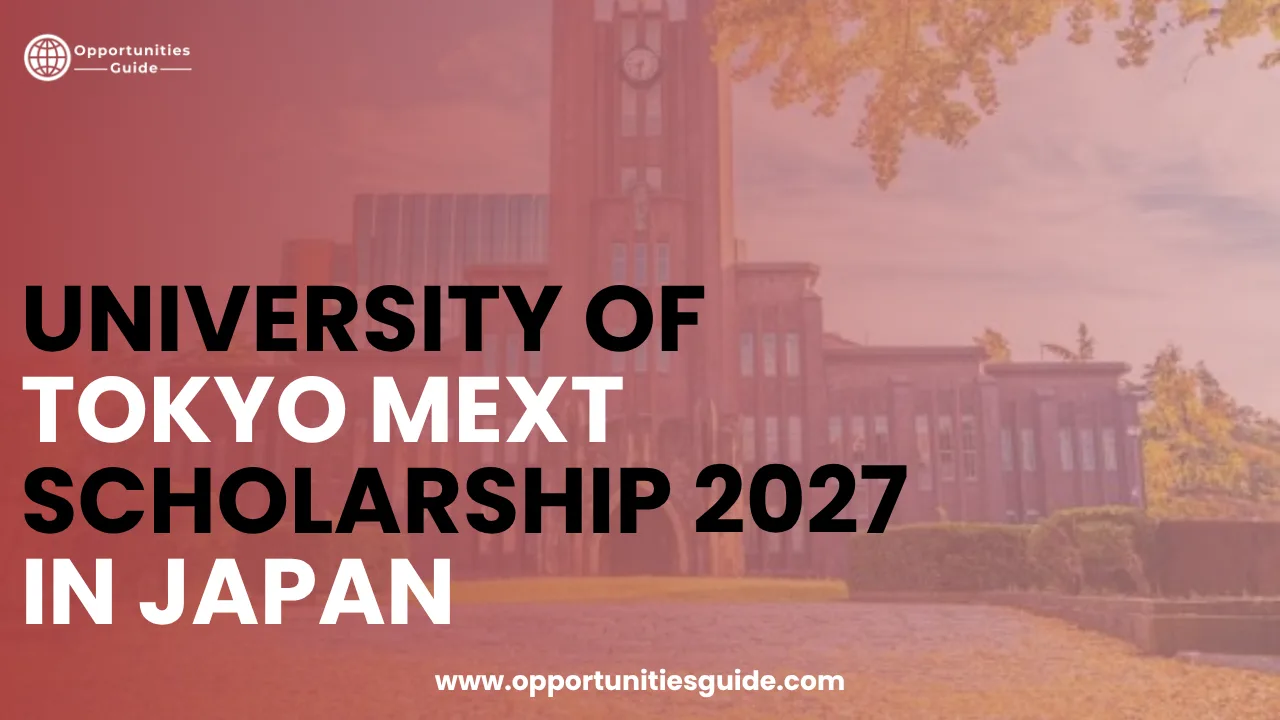 University of Tokyo MEXT Scholarship 2027 in Japan (Fully Funded)