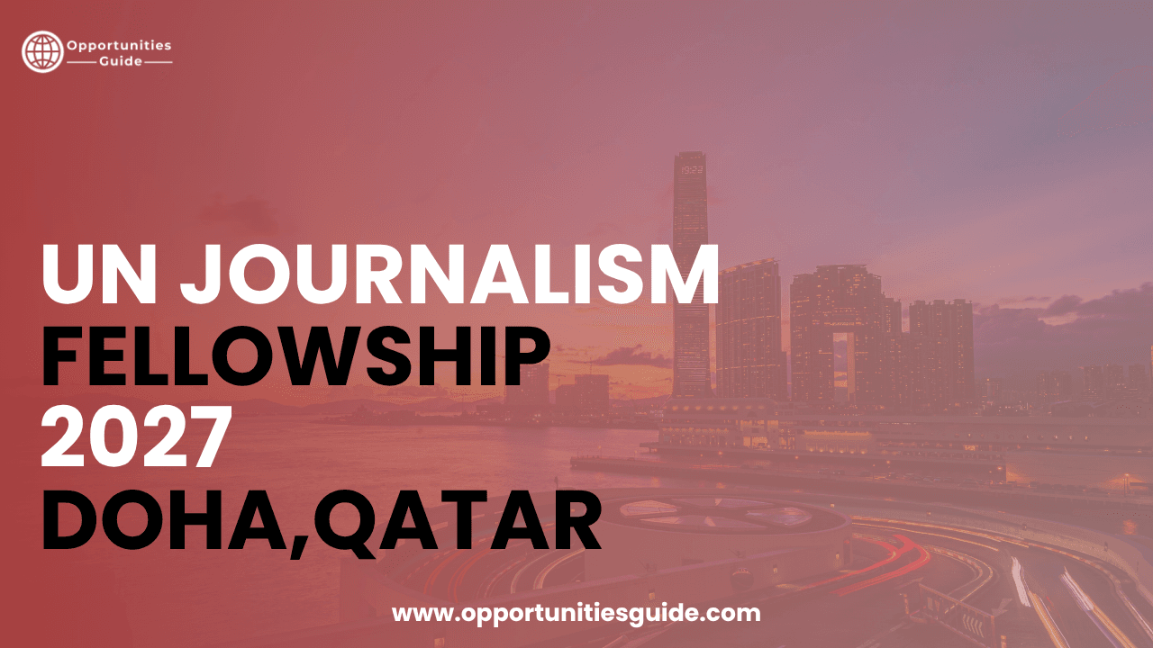 UN Journalism Fellowship 2027 in Doha, Qatar (Fully Funded)