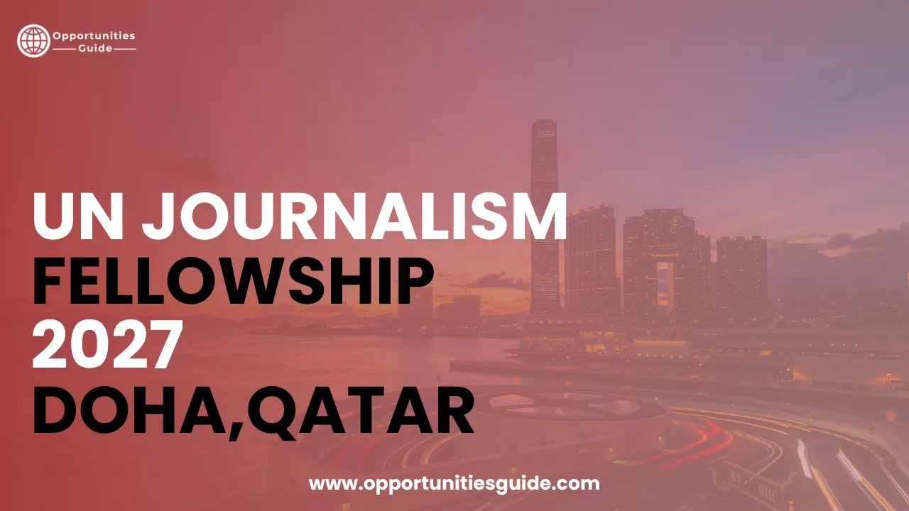 UN Journalism Fellowship 2027 in Doha, Qatar (Fully Funded)